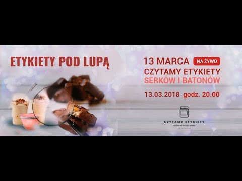 Etykiety pod lupą - Czytamy Etykiety serków i batonów