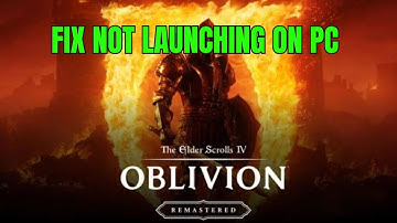 How To Fix The Elder Scrolls IV: Oblivion Remastered Not Launching/Won