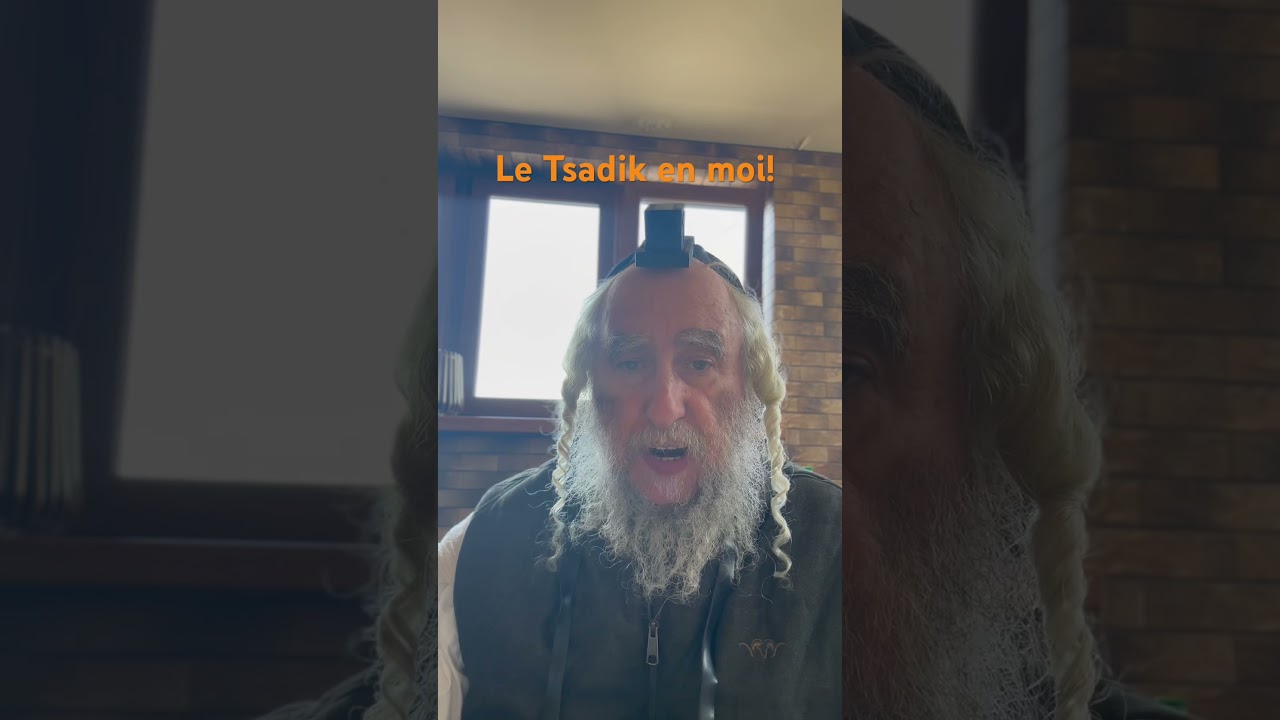 Le Tsadik en moi!