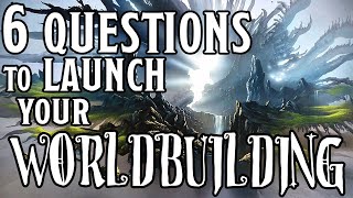 Start Worldbuilding NOW with these 6 Questions