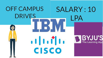 Off campus drives | 10 LPA package| IBM| Cisco | BYJUS | Off campus jobs for B.Tech | Internships