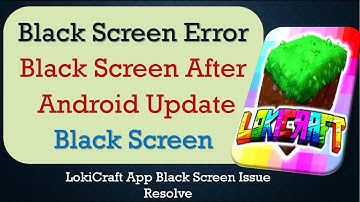 How to Fix LokiCraft App Black Screen Error | After Android Update | Problem Solved in Android