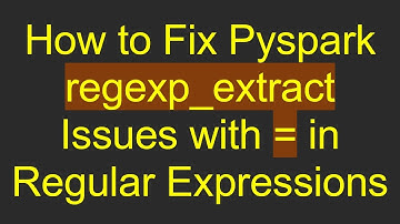 How to Fix Pyspark regexp_extract Issues with = in Regular Expressions