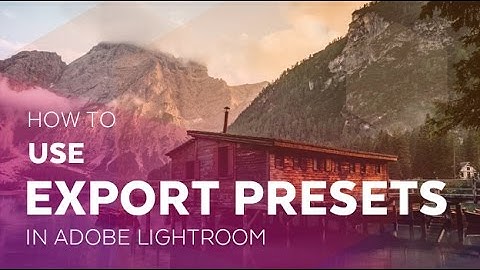 How to Use Export Presets in Adobe Lightroom