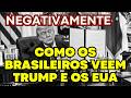 Como os brasileiros veem Trump e os EUA
