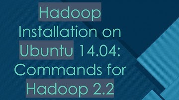 Hadoop Installation on Ubuntu 14.04: Commands for Hadoop 2.2