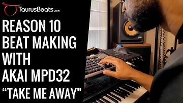 Reason 10 Beat Making Session with Akai MPD | Take Me Away