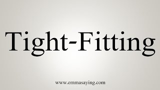 How To Say Tight-Fitting 