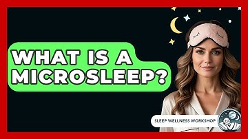 What Is A Microsleep? - Sleep Wellness Workshop