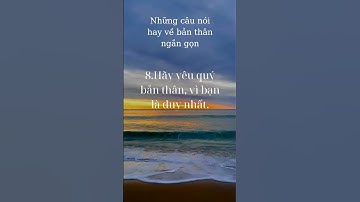 Những câu nói hay về bản thân ngắn gọn #baihoccuocsong #trietlysong #trietlycuocsonghaynhat #dongluc