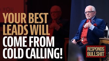YOUR BEST LEADS WILL COME FROM COLD CALLING! | DAN RESPONDS TO BULLSHIT