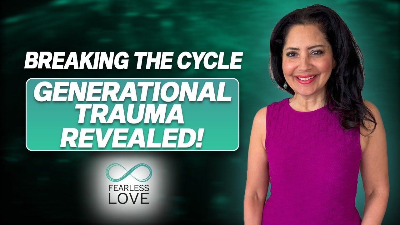 Breaking the Cycle Healing from Generational Trauma | Fearless Love ...