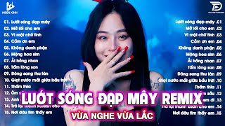 Lướt Sóng Đạp Mây Remix ♫BXH Nhạc Trẻ EDM Hot Trend TRIỆU VIEW - Top 15 Bản EDM TikTok Hót Nhất 2025