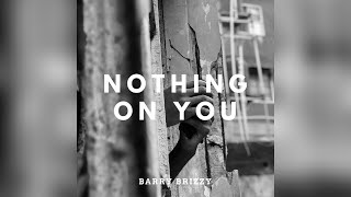 Barry brizzy - Nothing on You