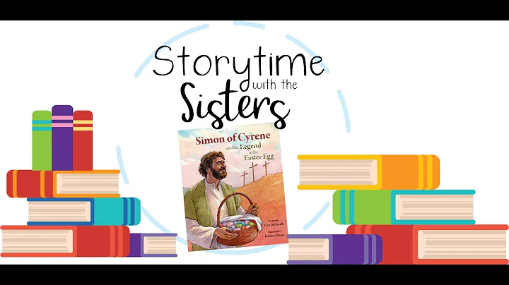 Storytime with the Sisters: Simon of Cyrene and the Legend of the Easter Eggs