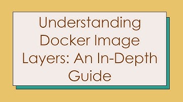 Understanding Docker Image Layers: An In-Depth Guide