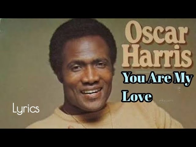 You Are My Love - Oscar Harris lyrics class=