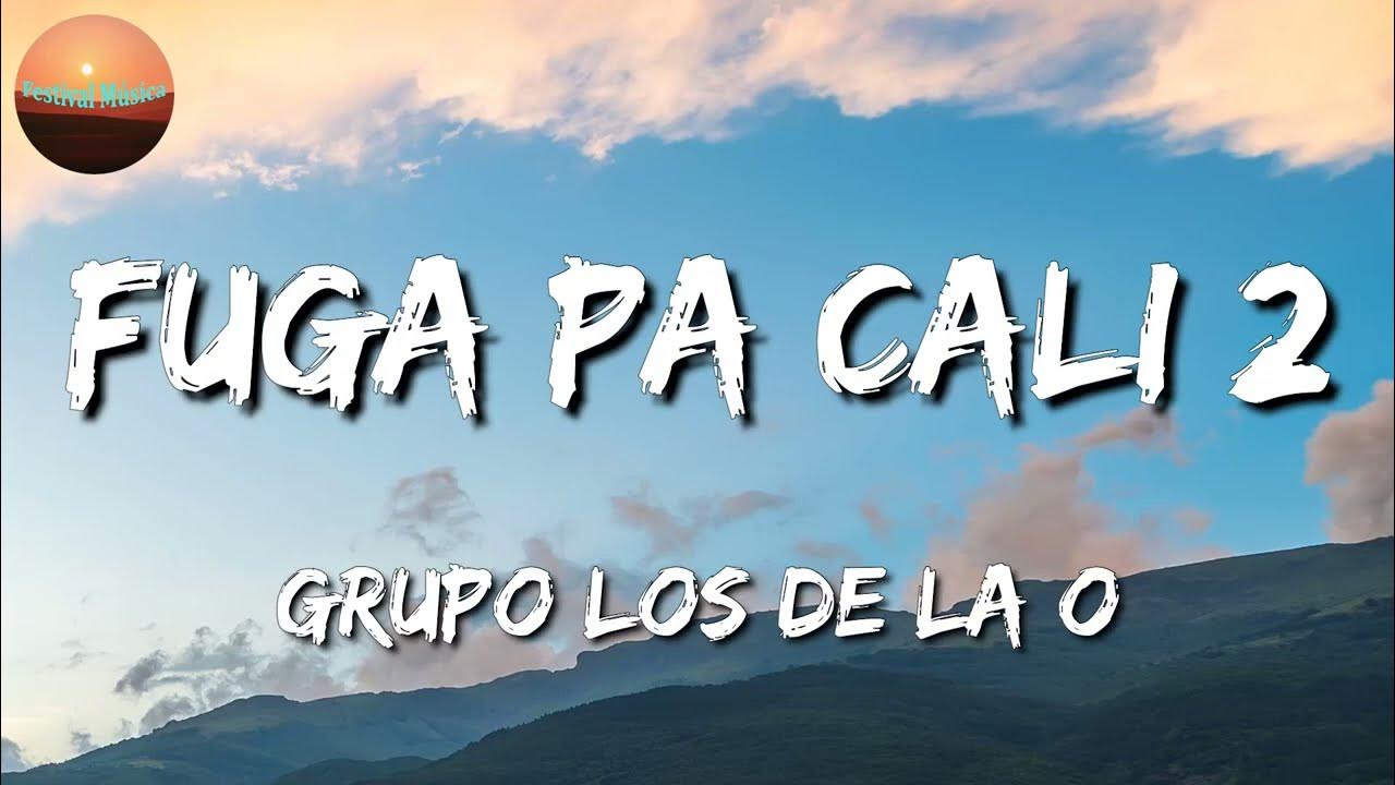 Grupo Los De La O Fuga Pa' Cali Lyrics 🎵 Grupo Los de la O - Fuga pa Cali 2 (Letra\Lyrics) - YouTube