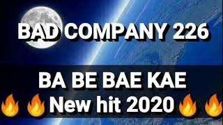 BAD COMPANY 226_Ba be bae kae New hit 2020_(General Manizo|Small-T& Punisher)