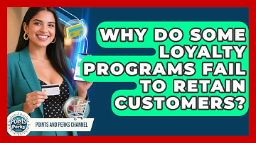 Why Do Some Loyalty Programs Fail to Retain Customers? | Points and Perks Channel News