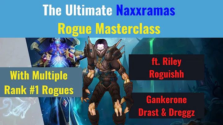 The Ultimate Naxx Rogue Masterclass (ft. R1-6 Roguishh, Riley, Drast & Dreggz)