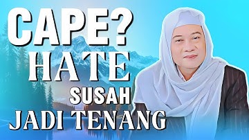 Hate Susah Jadi Tenang: Nasehat Hikmah Abuya Uci