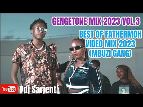  GENGETONE MIX  2023 VOL3  BEST OF FATHERMOH MIX 2023   MBUZI GANG MIX 2023 VIDEO  VDJ SARJENT