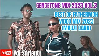 🔥 GENGETONE MIX 2023 VOL.3 | BEST OF FATHERMOH MIX 2023 | MBUZI GANG MIX 2023 VIDEO | VDJ SARJENT