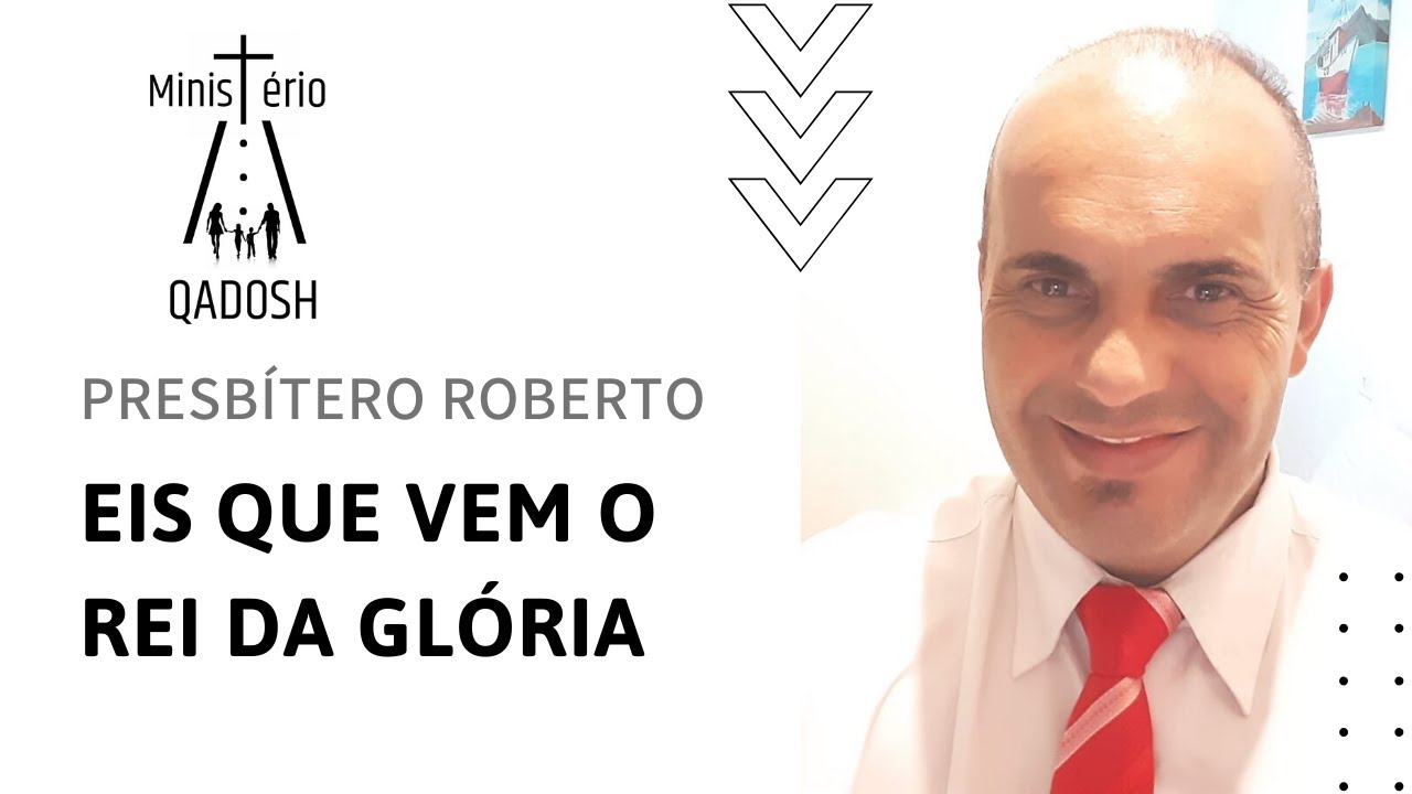 Presbítero Roberto - Eis que vem o Rei da Glória - YouTube