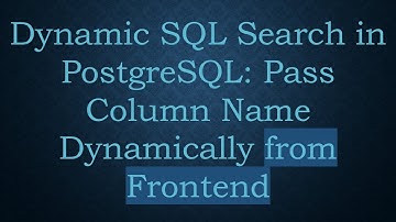 Dynamic SQL Search in PostgreSQL: Pass Column Name Dynamically from Frontend