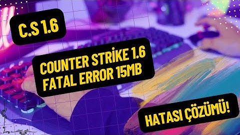 Counter strike 1.6 Fatal error 15mb Hatası Çözümü Sesli Anlatım