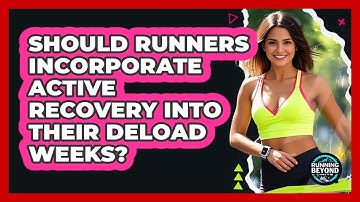 Should Runners Incorporate Active Recovery Into Their Deload Weeks? - Running Beyond Limits