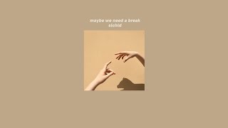 (Lyrics) slchld - maybe we need a break chords