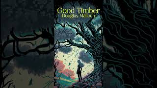 Power Poem - Good Timber by Douglas Malloch