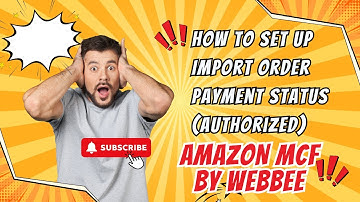 How to Set Up Import Order Payment Status (Authorized) in Shopify and Amazon MCF by WebBee