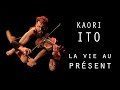Kaori Ito - La vie au Présent - Documentaire