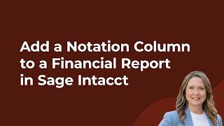 How to Add a Notation Column to a Financial Report in Sage Intacct
