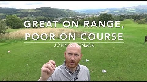 Great on the range yet poor on the course