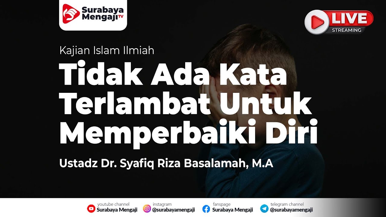 Tidak Ada Kata Terlambat Untuk Memperbaiki Diri - Ustadz Dr Syafiq Riza Basalamah MA