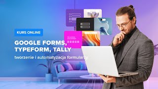 Google Forms,Typeform, Tally -Tworzenie I Automatyzacja Formularzy Wstęp Do Kursustrefakursow.pl