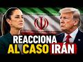 REACCIONA AL CASO IRÁN LA PRESIDENTA DE MÉXICO ANTES DEL MUNDIAL