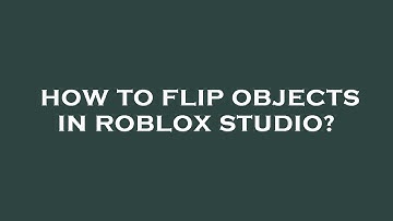 How to flip objects in roblox studio?