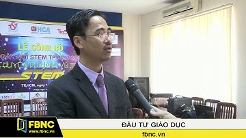 FBNC - Giáo dục STEM: Tiếp cận và ứng dụng thế nào cho hợp lý tại Việt Nam?
