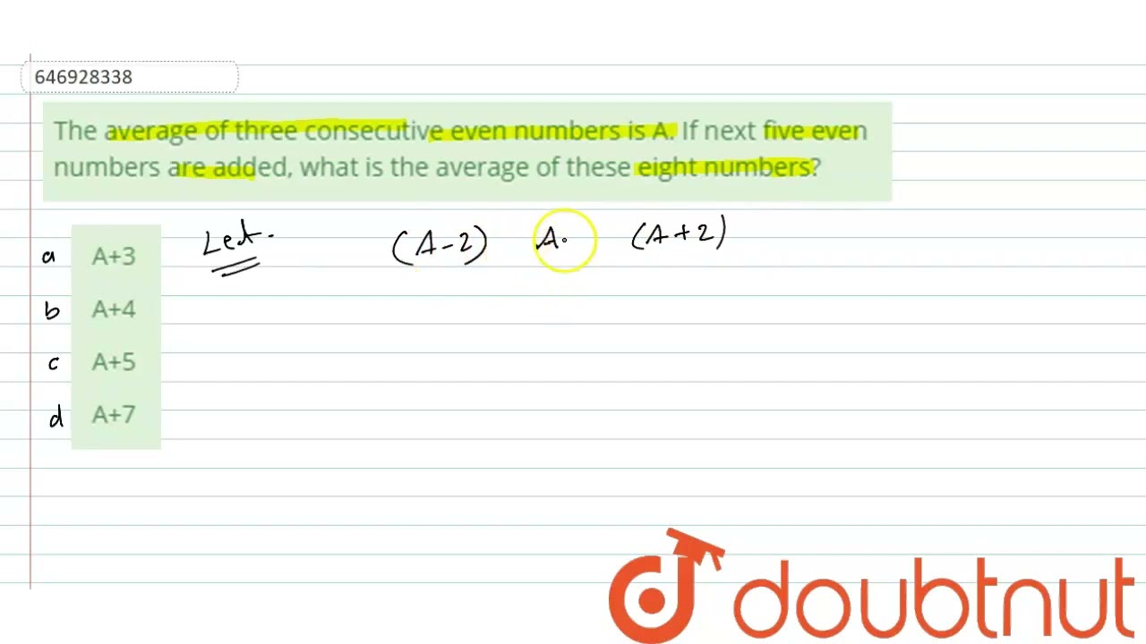 The average of three consecutive even numbers is A. If next five even numbers are added, what is...