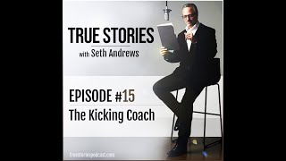 True Stories #15 - The Kicking Coach