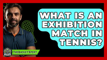 What Is An Exhibition Match In Tennis? - The Racket Xpert