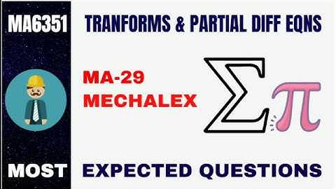 MA6351 | TRANFORMS & PARTIAL DIFFERENTIAL EQUATIONS | MOST EXPECTED QUESTIONS | MECHALEX