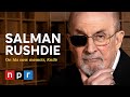 Salman rus.ie details his attack his memoir knife and finding love later in life  npr