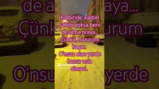 Kalbinde Kalbin Sahibi Yoksa Beni De Alma Oraya...çünkü, Huzurum Kaçar. Onsuz Olan Yerde Huzur Asl