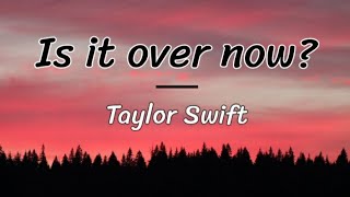 Is it over now - Taylor Swift (lyrics/letra)